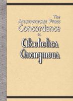 The Anonymous Press Concordance to Alcoholics Anonymous 1892959194 Book Cover