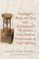 Heidegger's Being and Time and Kierkegaard's The Sickness Unto Death as Hermeneutic to Paul's Epistles B0DTHVC8S1 Book Cover