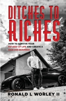Ditches to Riches: How to Survive Your F&%$ed-Up Life and Create a Kick-Ass Business 1735516007 Book Cover