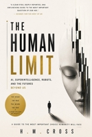 The Human Limit: A candid, occasionally funny guide to the futures artificial intelligence might actually build — and what you can do about it B0HGQD448N Book Cover