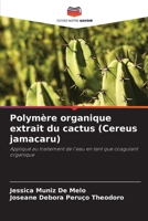 Polymère organique extrait du cactus (Cereus jamacaru): Appliqué au traitement de l'eau en tant que coagulant organique (French Edition) 6207822951 Book Cover