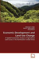 Economic Development and Land Use Change: A Spatial Econometric Analysis of Agricultural Land Losses in the Northeastern United States 3639268172 Book Cover