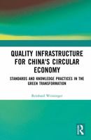 Quality infrastructure for China's Circular Economy: Standards and Knowledge Practices in the Green Transformation 1041305524 Book Cover