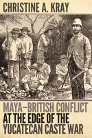 Maya-British Conflict at the Edge of the Yucatecan Caste War 1646425642 Book Cover