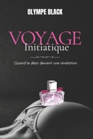 Voyage initiatique: Quand le désir devient une révélation (French Edition) B0DT4RK2R2 Book Cover