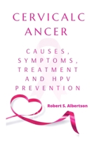 Cervical cancer and HPV prevention: Causes, symptoms, treatment, and HPV B0BBQ17377 Book Cover