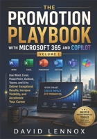 The Promotion Playbook with Microsoft 365 and Copilot Volume 1: Use Word, Excel, PowerPoint, Outlook, Teams, and AI to Deliver Exceptional Results, Increase Visibility, and Accelerate Your Career B0H4CJS2XX Book Cover