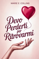 Devo Perderti per Ritrovarmi: Una Guida Amica per Spezzare le Dinamiche di una Relazione Tossica e Ritrovare Me Stessa (Italian Edition) B0FKGMC8BJ Book Cover