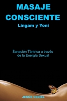 Masaje Consciente: Yoni y Lingam: Sanación Tántrica a través de la Energía Sexual (Lingam y Yoni) 8469743414 Book Cover