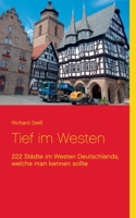 Tief im Westen: 222 Städte im Westen Deutschlands, welche man kennen sollte 3751919619 Book Cover