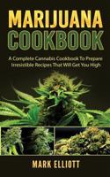 Marijuana Cookbook: A Complete Cannabis Cookbook To Prepare Irresistible Recipes That Will Get You High 1720817383 Book Cover