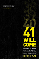 41 Will Come: Holding on When Life Gets Tough--And Standing Strong Until a New Day Dawns 1496410556 Book Cover