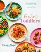 Feeding Toddlers: The Complete Guide to Transitioning Your Toddler’s Diet After Weaning with Easy & Delicious Family Meals B0C57BKLZ3 Book Cover