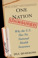One Nation, Uninsured: Why the U.S. Has No National Health Insurance 0195312031 Book Cover
