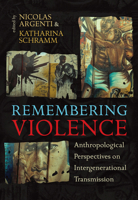 Remembering Violence: Anthropological Perspectives on Intergenerational Transmission 0857456288 Book Cover