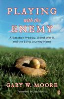 Playing with the Enemy: A Baseball Prodigy, a World at War, and the Long Journey Home 0143113887 Book Cover