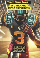 Touchdown Tales: USC Trojans Trivia Adventure: From the Coliseum to the Heisman: 600 Questions to Test Your Trojan Spirit! (Touchdown Tales : COLLEGE FOOTBALL) B0DRSQ4W2B Book Cover