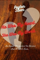 He Was My heart... She Was My World..: An insider perspective on divorce and what is next B0B14HKY3K Book Cover