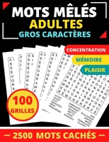 mots mêlés adultes: GROS CARACTÈRES +2500 MOTS CACHÉS JEU DE 100 GRILLES AVEC SOLUTIONS GRAND FORMAT 21,5 x 27,94 cm PUZZLES PARFAIT POUR B08LNFVPQK Book Cover