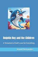 Dolphin Boy and the Children: A Testament of God Love for Everything (The Chronicles of Dolphin Boy) B0DTDZ83KW Book Cover