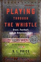 Playing Through the Whistle: Steel, Football, and an American Town 0802125646 Book Cover