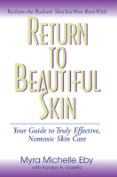 Return to Beautiful Skin: Your Guide to Truly Effective Nontoxic Skin Care 1591202299 Book Cover