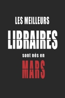 Les Meilleurs Libraires sont nés en Mars carnet de notes: Carnet de note pour les Libraires nés en Mars cadeaux pour un ami, une amie,  un collègue ou ... de la famille né en Mars (French Edition) B083XPXYL8 Book Cover