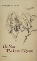 The Man Who Loves Cezanne: Poems 0807129003 Book Cover