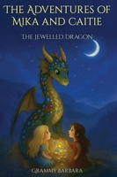 The Adventures of Mika and Caitie: The Jewelled Dragon B0GGHDP7PP Book Cover
