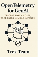 OpenTelemetry for GenAI: Tracing Token Costs, Tool Calls, and RAG Latency B0H4CG63RR Book Cover