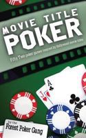 Movie Title Poker: Fifty-Two Poker Games Inspired by Hollywood Movie Titles 1547072903 Book Cover