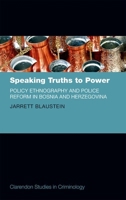 Speaking Truths to Power: Policy Ethnography and Police Reform in Bosnia and Herzegovina 0198723296 Book Cover