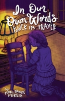 In Our Own Words: Power in Prayer 1649133103 Book Cover