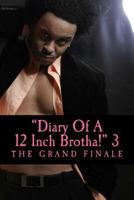 Dairy OF A 12 Inch Brotha! 3: The Grand Finale': Eboni & Blaque' 1500913464 Book Cover