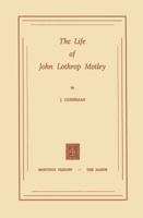 The Life of John Lothrop Motley 9401503931 Book Cover