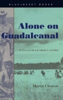 Alone on Guadalcanal: A Coastwatcher's Story 1591141249 Book Cover