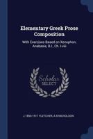 Elementary Greek Prose Composition: With Exercises Based on Xenophon, Anabasis, B.I., Ch. I-viii 1110661827 Book Cover