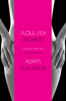Slow Sex Secrets: Lessons from the Master Masseur (Paperback) 1647293235 Book Cover