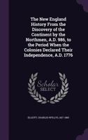 The New England History: From the Discovery of the Continent by the Northmen, A.D. 986, to the Period When the Colonies Declared Their Independence, A.D. 1776: In Two Volumes 1147014906 Book Cover