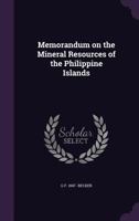 Memorandum on the Mineral Resources of the Philippine Islands 1355831083 Book Cover