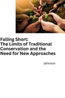 Falling Short: The Limits of Traditional Conservation and the Need for New Approaches 3384280911 Book Cover