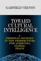 Toward Cultural Intelligence: A Personal Journey In New Perspectives For Achieving Global Peace 0989085570 Book Cover