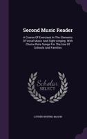 Second Music Reader: A Course Of Exercises In The Elements Of Vocal Music And Sight-Singing 1014683823 Book Cover