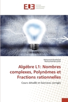 Algèbre L1: Nombres complexes, Polynômes et Fractions rationnelles: Cours détaillé et Exercices corrigés (French Edition) 6138421019 Book Cover