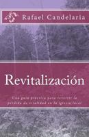 Revitalizacion: Una gu�a pr�ctica para revertir la p�rdida de vitalidad en la iglesia local 1499664419 Book Cover