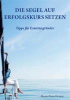 Die Segel auf Erfolgskurs setzen 3752888555 Book Cover