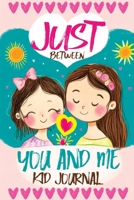 Just Between You and Me Kid Journal: A Mother Daughter Guided Diary that Encourages Meaningful Conversations, Strengthens Relationships, Promotes ... and Fosters Lasting Family Connections 8368294061 Book Cover