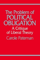 The Problem of Political Obligation: A Critical Analysis of Liberal Theory 0520056507 Book Cover