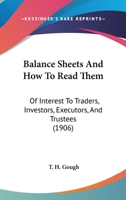 Balance Sheets And How To Read Them: Of Interest To Traders, Investors, Executors, And Trustees 1166427544 Book Cover