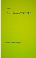 "nur" buntes WASSER?! (German Edition) 3749470820 Book Cover